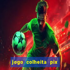 jogo colheita pix paga mesmo